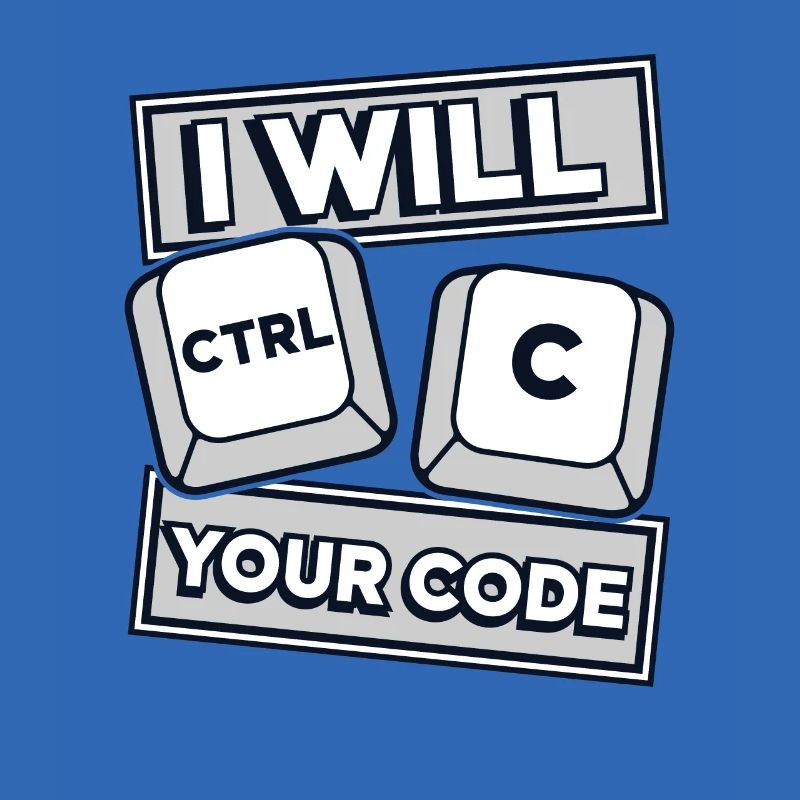 I Will Ctrl C Your Code Developer Coder