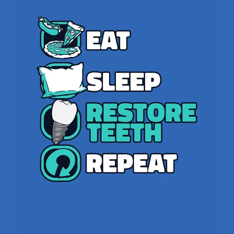 Eat Sleep Restore Teeth Repeat Dental Lab