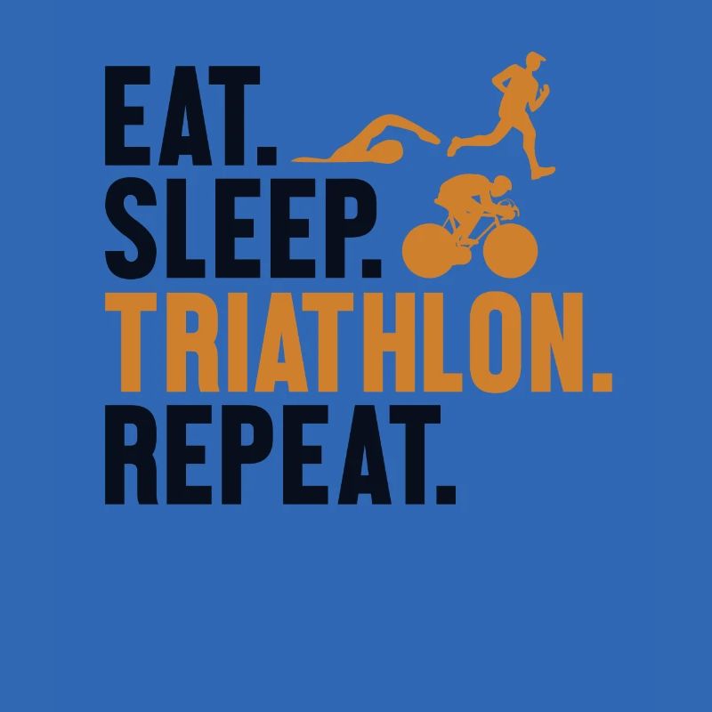 Eat Sleep Triathlon Repeat Triathlete Training