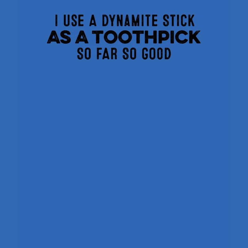 I Use A Dynamite Stick As A Toothpick Relax Cool