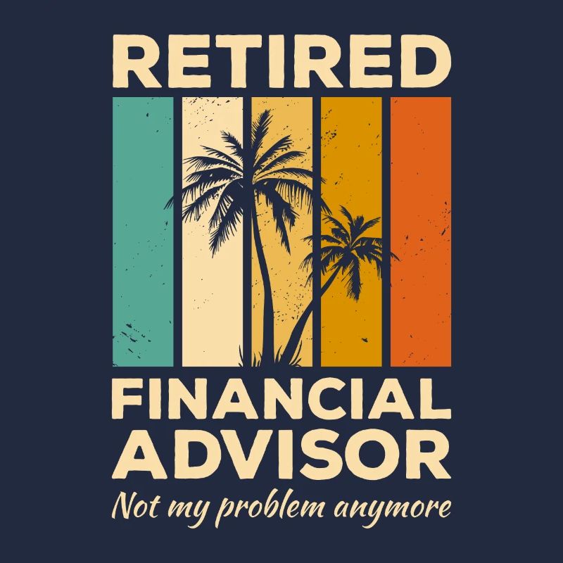 Vintage Retired Financial Advisor Not My Problem