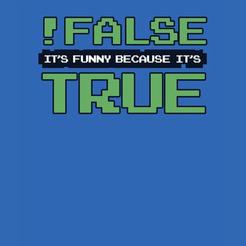 False It's Funny Because It's True Developer