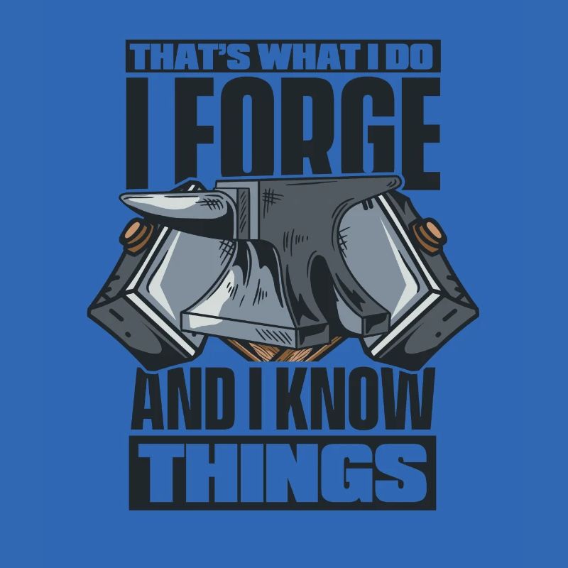 I Forge And I Know Things Anvil Hobby Legend
