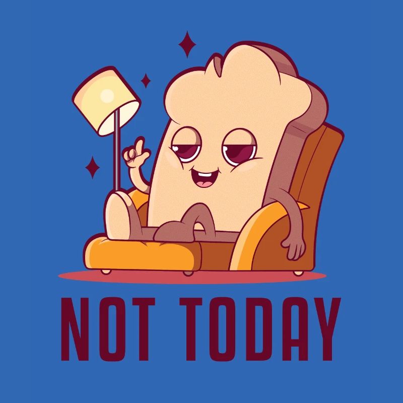 Not Today Bread Maker Bread Dough Bread Queen