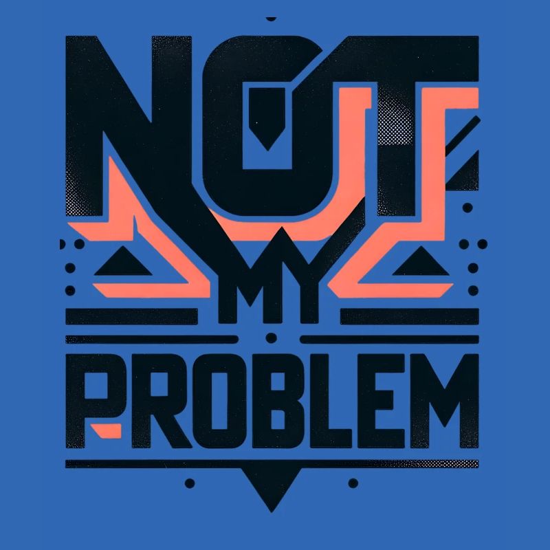 Not My Problem Statement Grafik