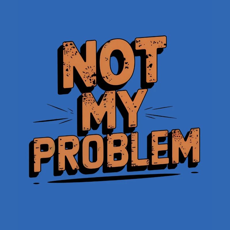 Not My Problem Statement Design