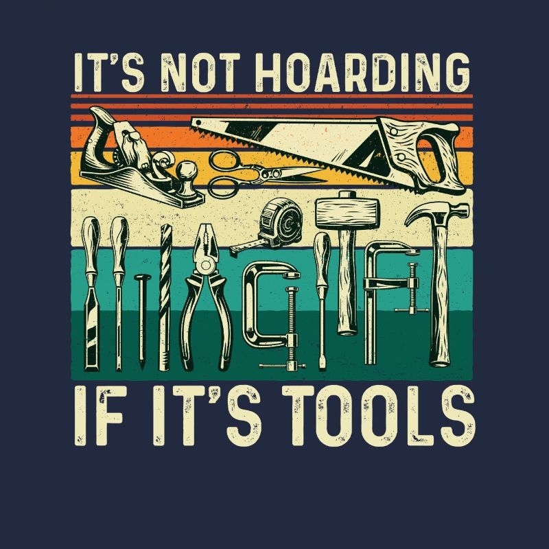 Not Hoarding If Tools Woodworking Humor