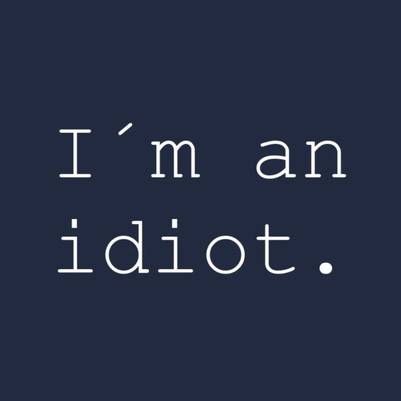 Ich bin ein idiot.