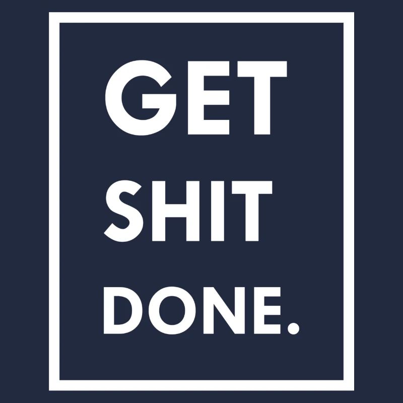 GET SHIT DONE.