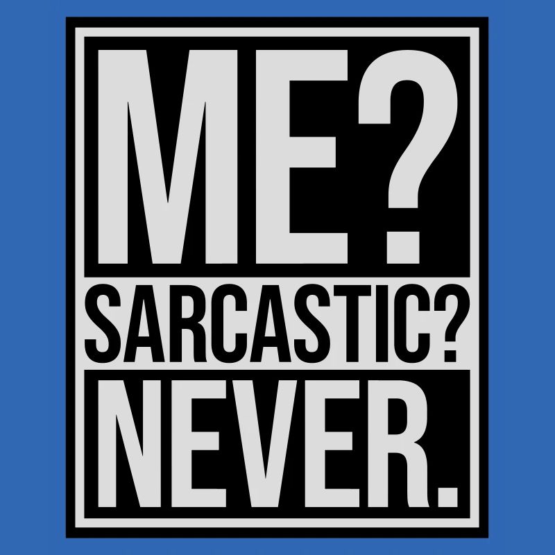 me sarcastic never Zitat