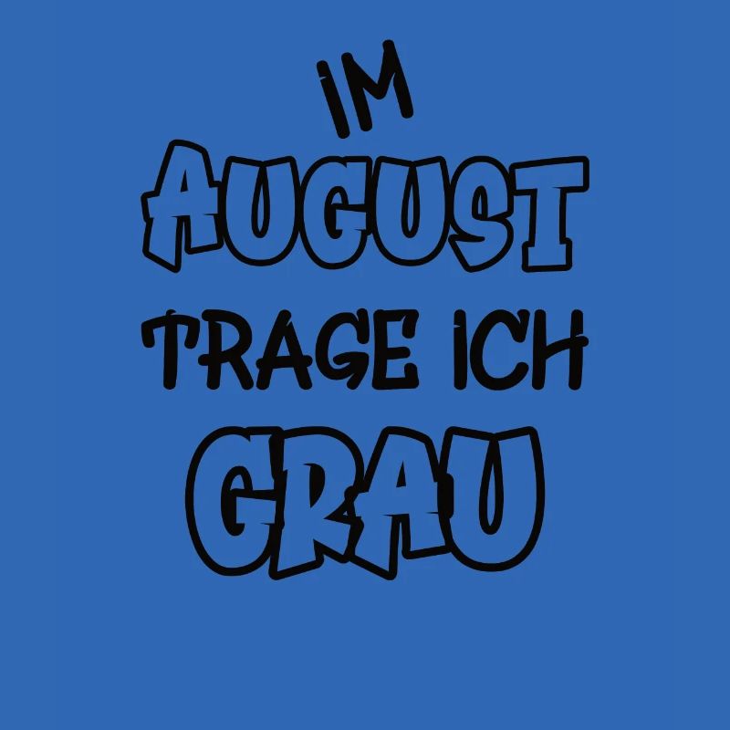 Im August trage ich grau Spruch Farbe grau