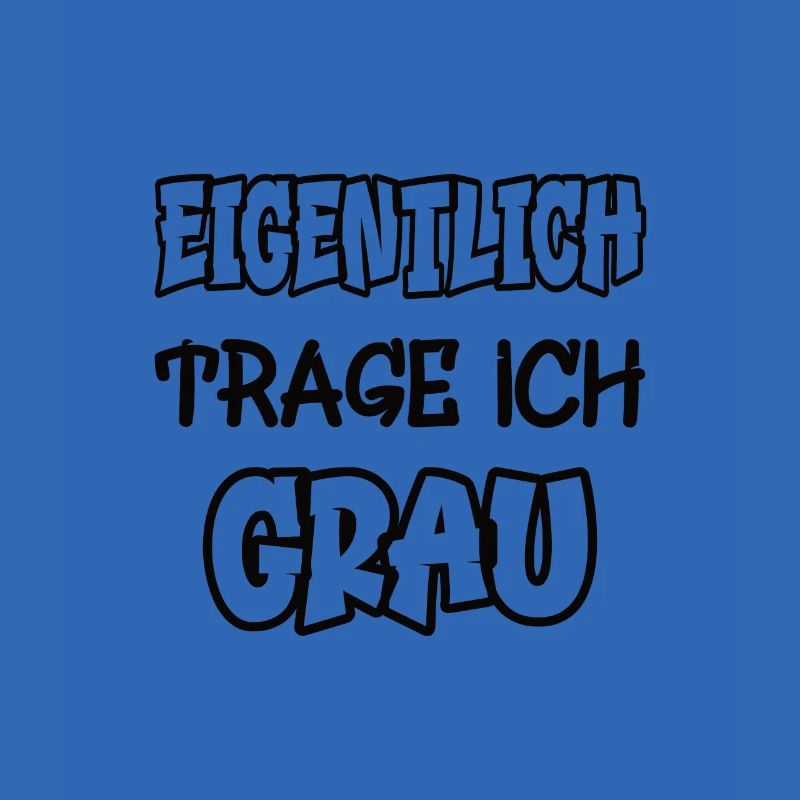 Eigentlich trage ich grau Spruch Farbe grau