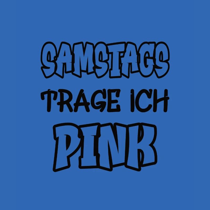 Samstags trage ich pink Spruch Farbe pink