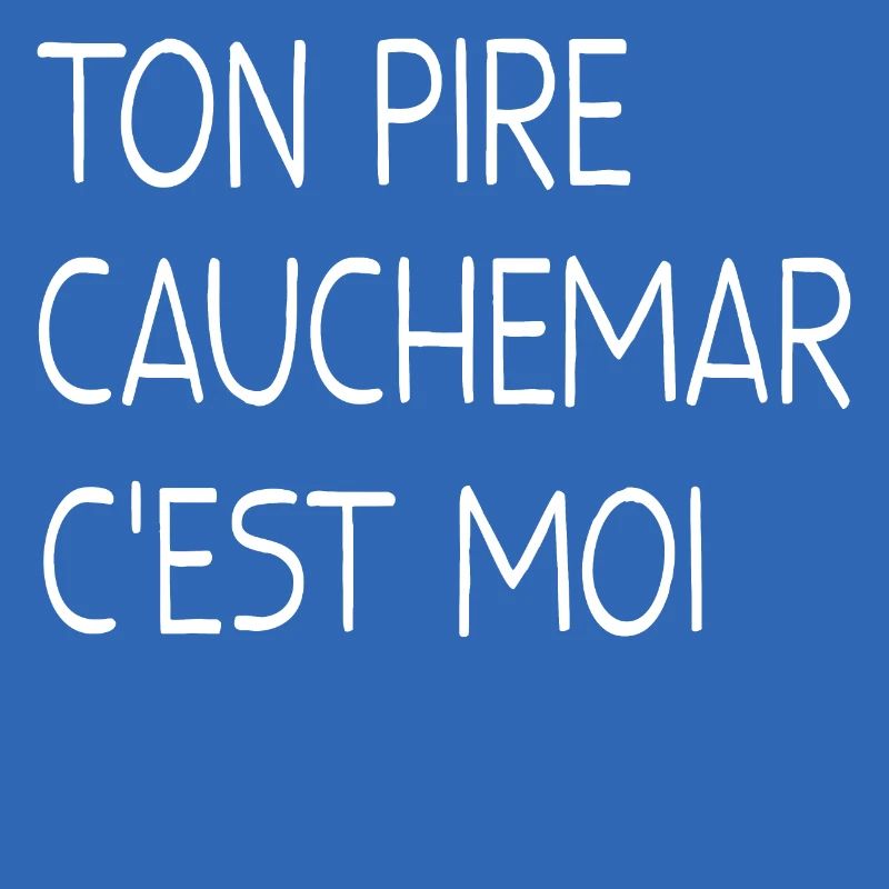 TON PIRE CAUCHEMAR C'EST MOI