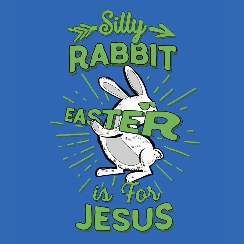 Silly Rabbit Easter is Jesus Easter