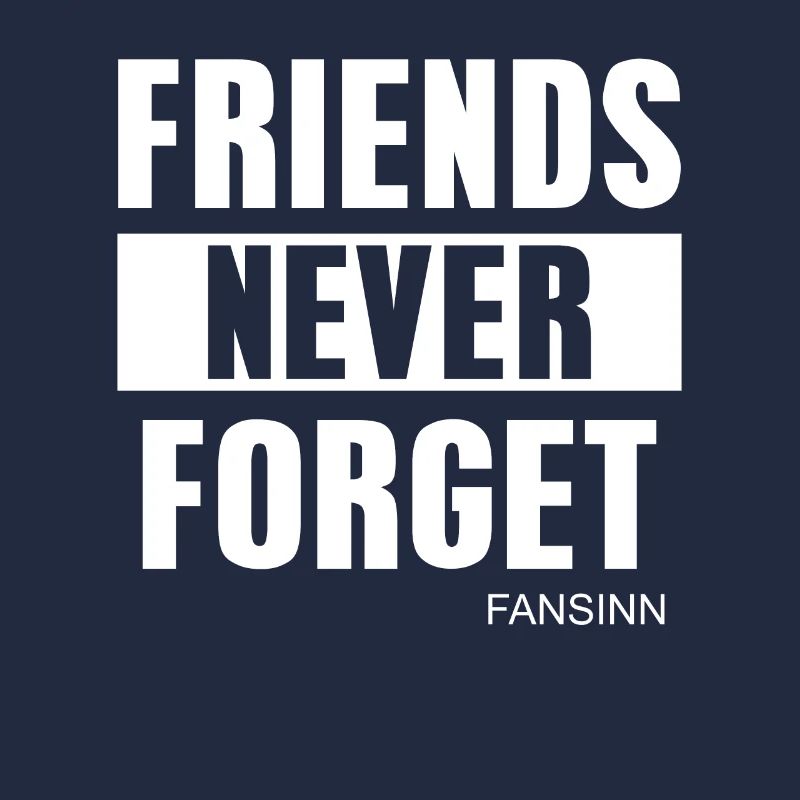 FRIENDS NEVER FORGET