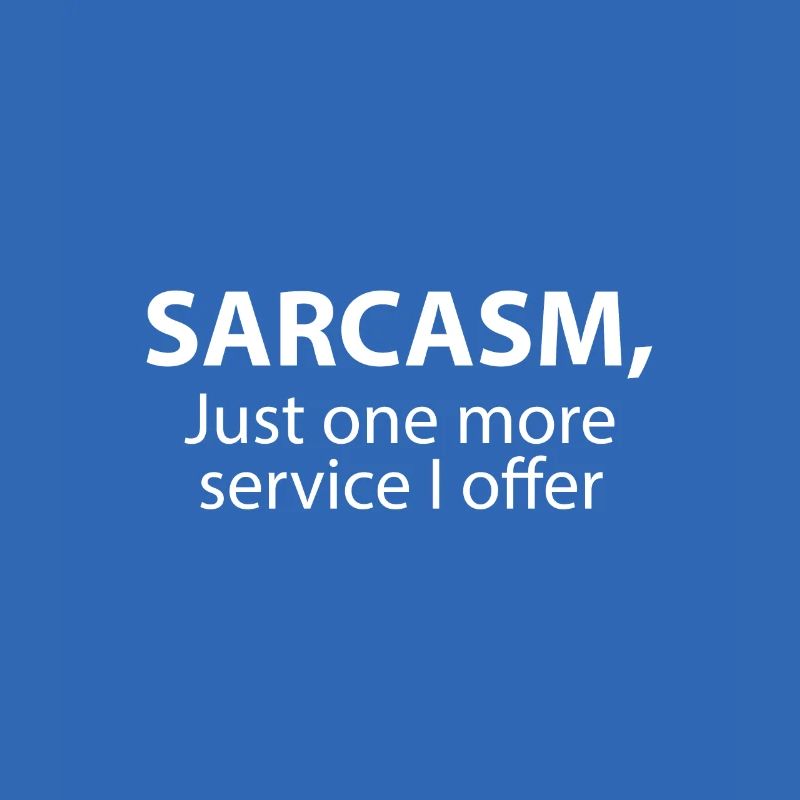 Sarkasmus, nur ein weiterer Service, den ich anbiete