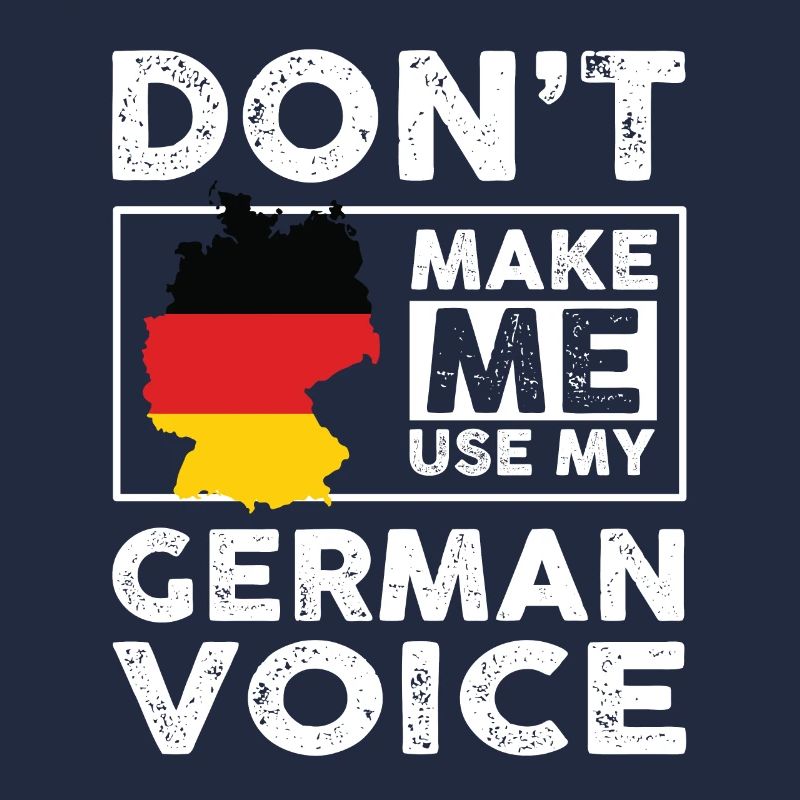 Funny Don't Make Me Use My German Voice