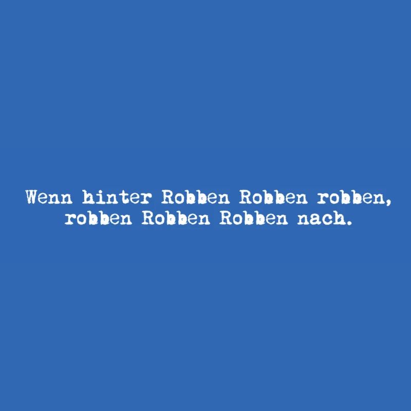 wenn hinter robben robben robben, robben robben...