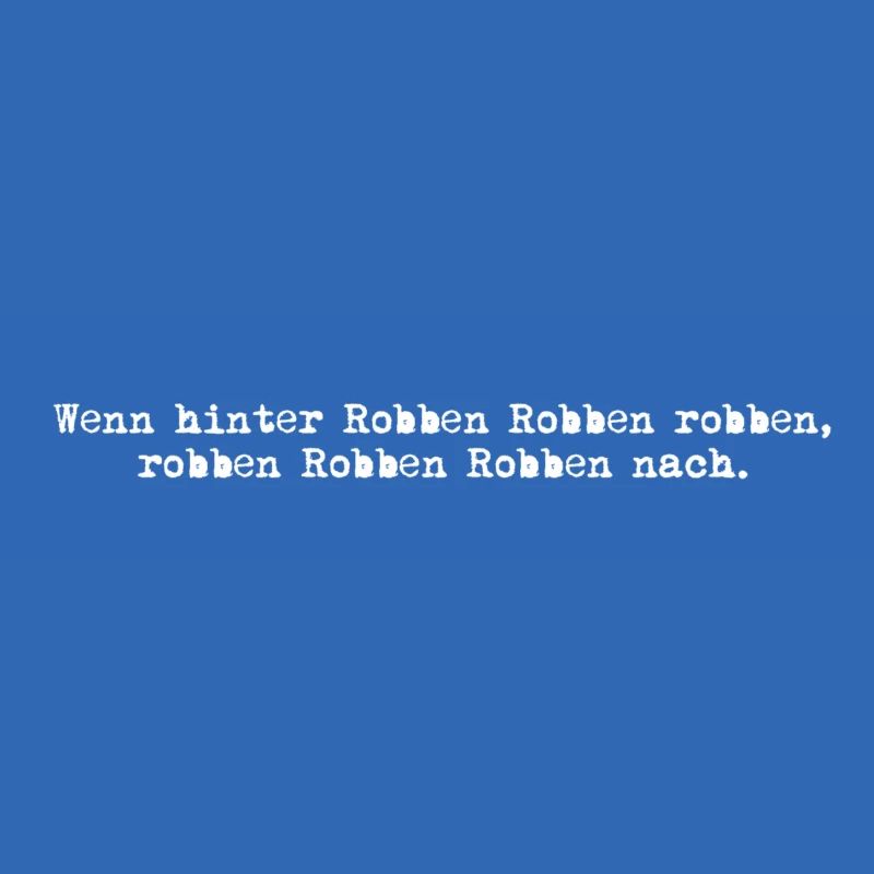 wenn hinter robben robben robben, robben robben...