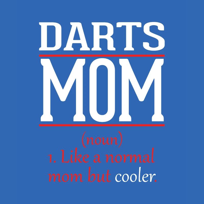Darts mom like a normal mom only cooler
