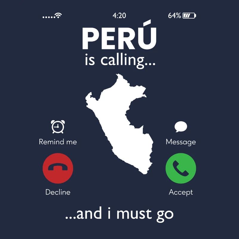 peru is calling i must go, peruvian peru
