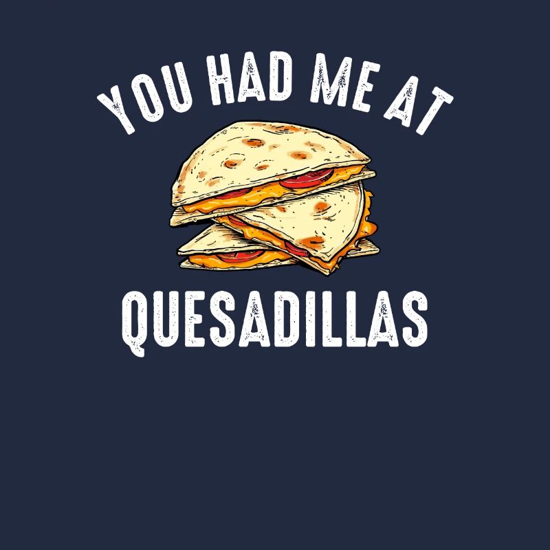 im just here for the quesadillas