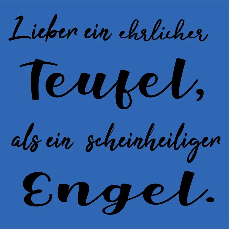 Lieber ein ehrlicher Teufel, als ein schein...