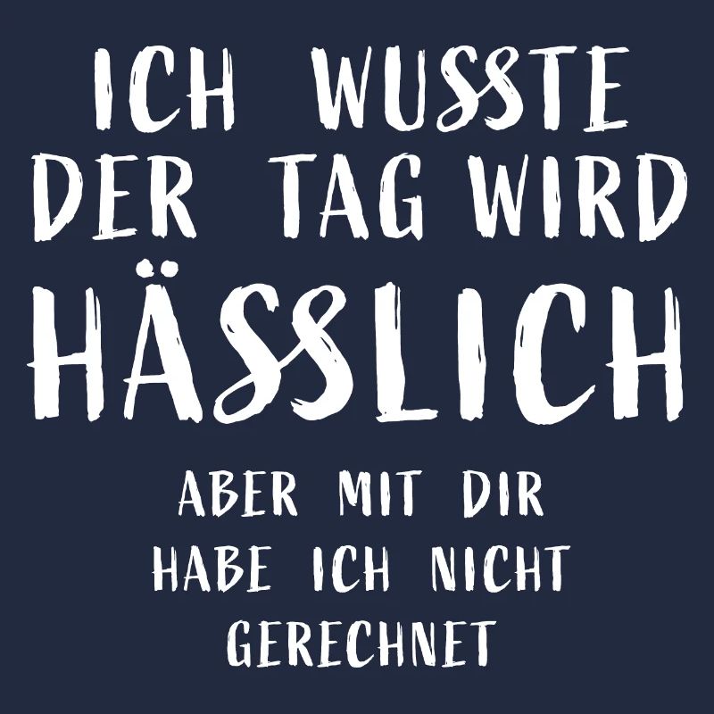 Ich wusste der Tag wird hässlich, aber mit dir hab