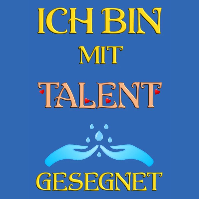 Ich bin mit Talent gesegnet