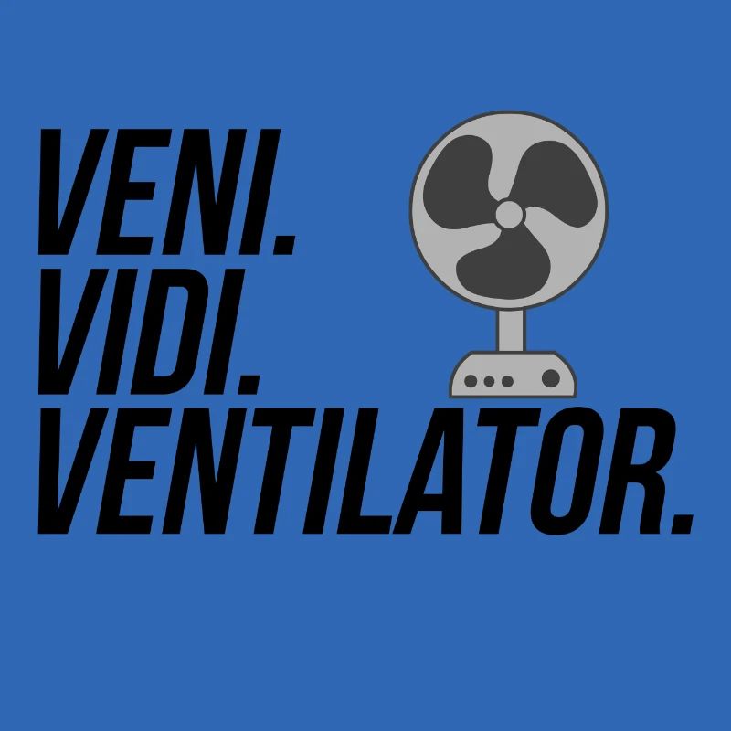 Veni. Vidi. Ventilator.