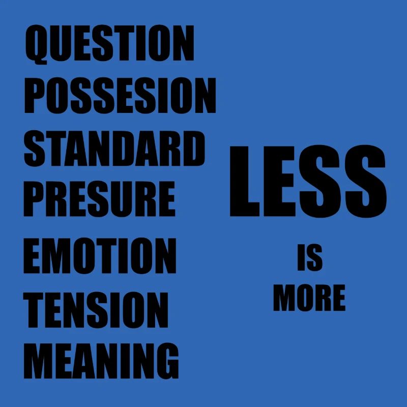 less is more