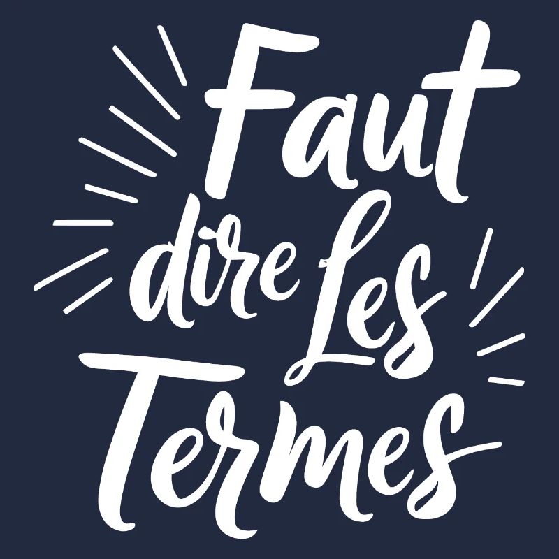 Faut dire les termes