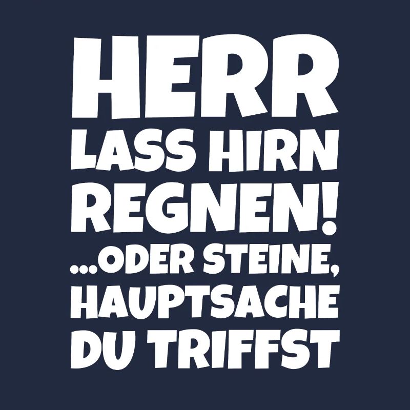 Herr Lass Hirn Regnen! ...oder Steine Hauptsache
