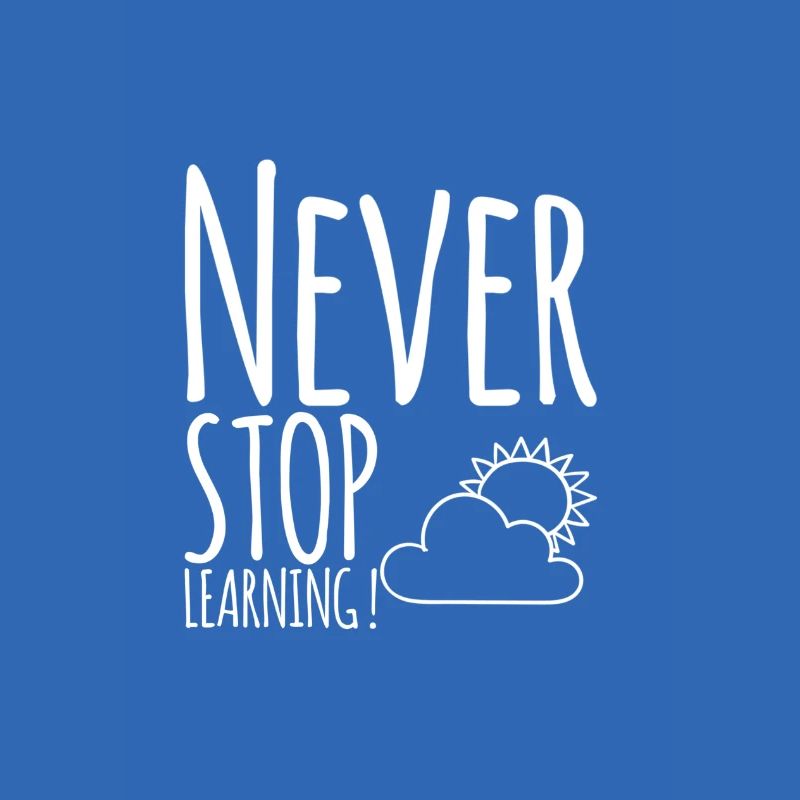 Never STOP Learning !