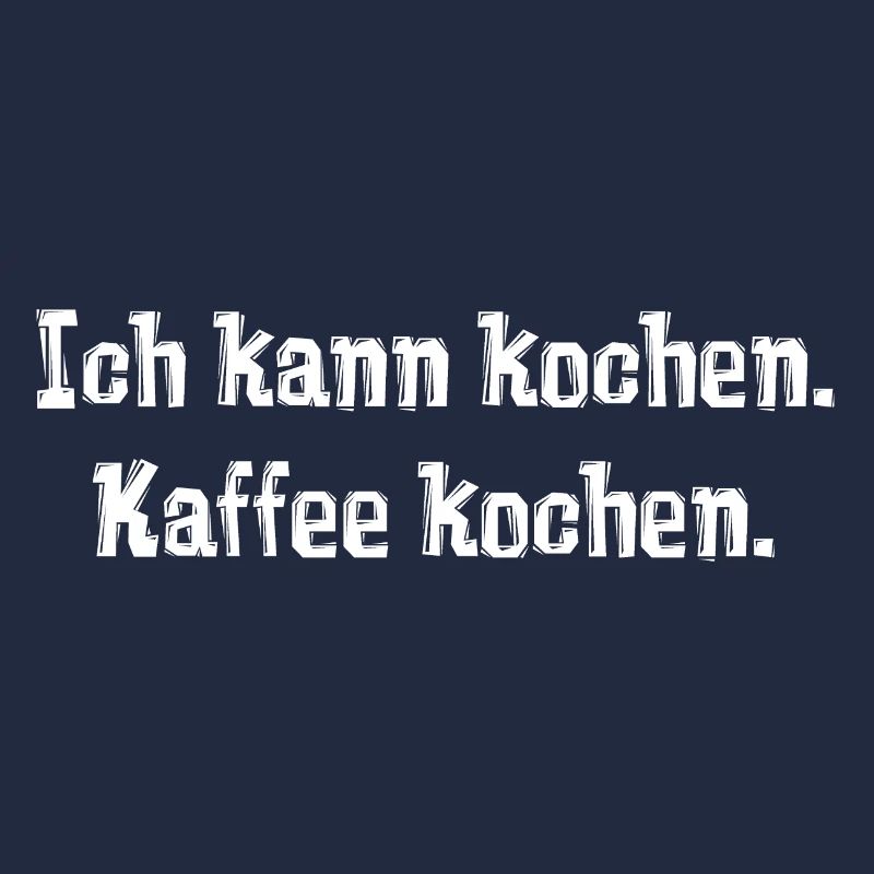 Ich kann kochen. Kaffee kochen.