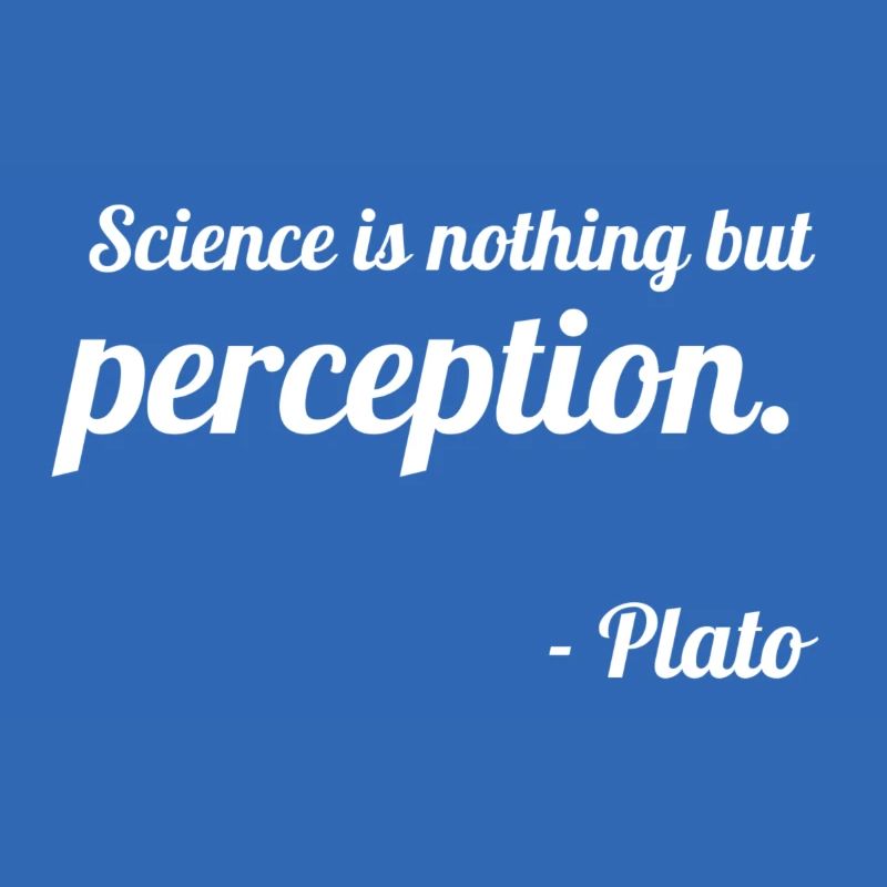 Platon: "La science n'est rien d'autre que la perception."
