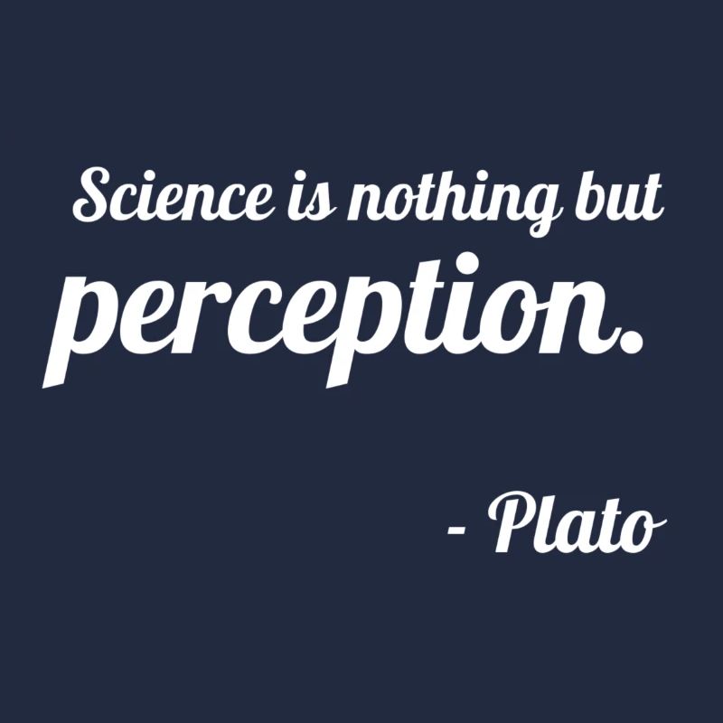 Plato: "Science is nothing but perception."