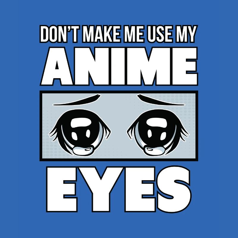 Ne m'obligez pas à utiliser mes yeux d'Anime.