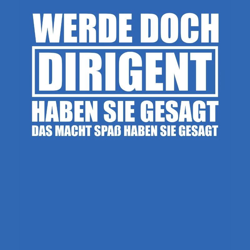 Werde doch Dirigent Chorleiter Dirigenten
