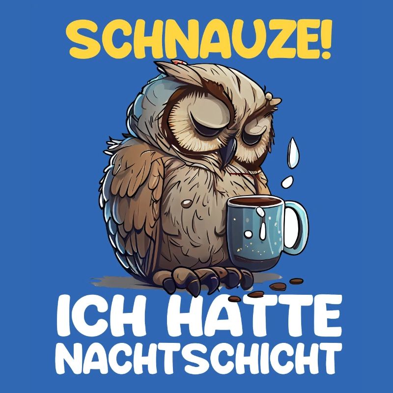 Schnauze! Ich hatte Nachtschicht Kaffee Eule
