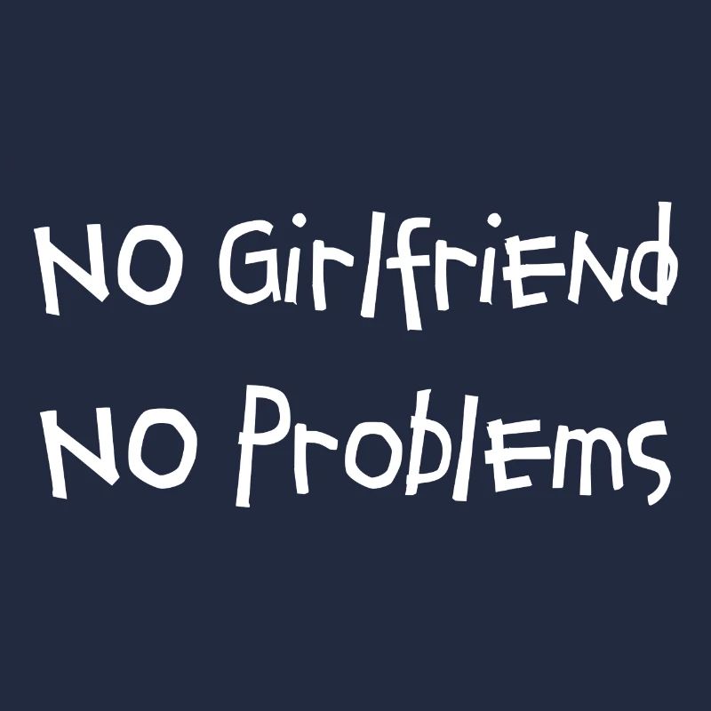 No Girlfriend No Problems