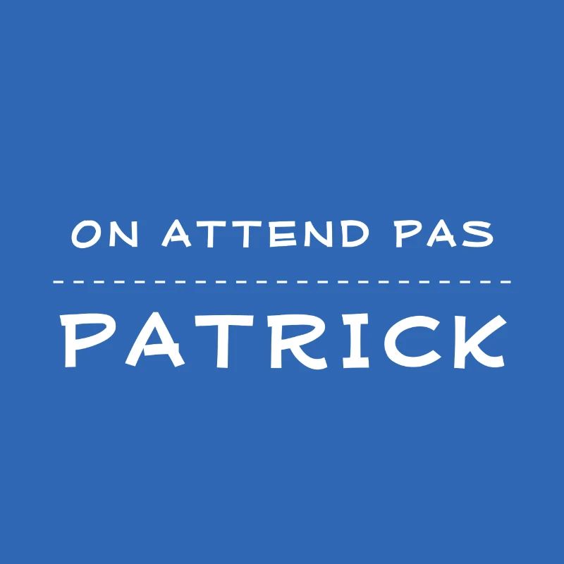 on attend pas patrick