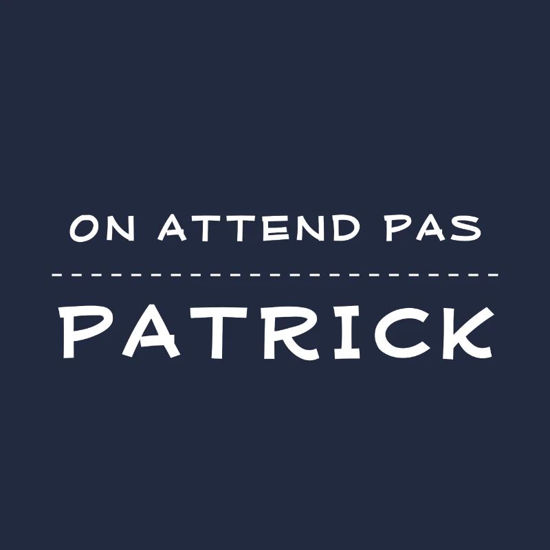 on attend pas patrick