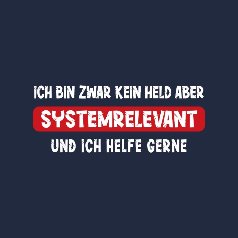 Ich bin kein Held aber Systemrelevant Spruch