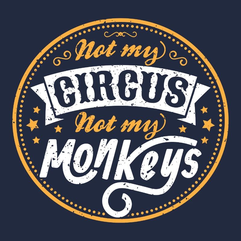 Not My Circus Not My Monkeys Gift