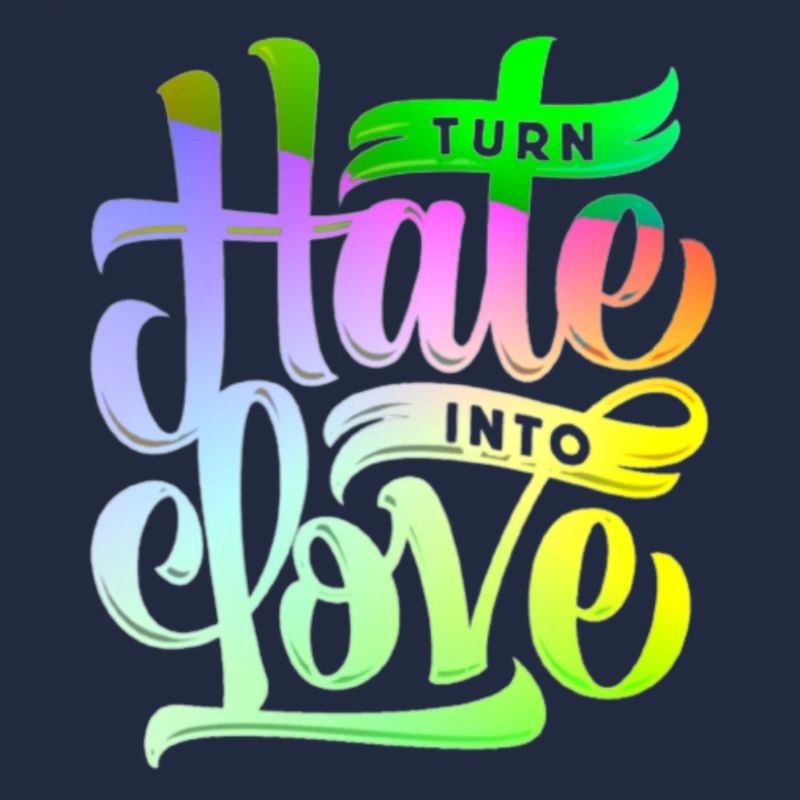 Turn hate into love