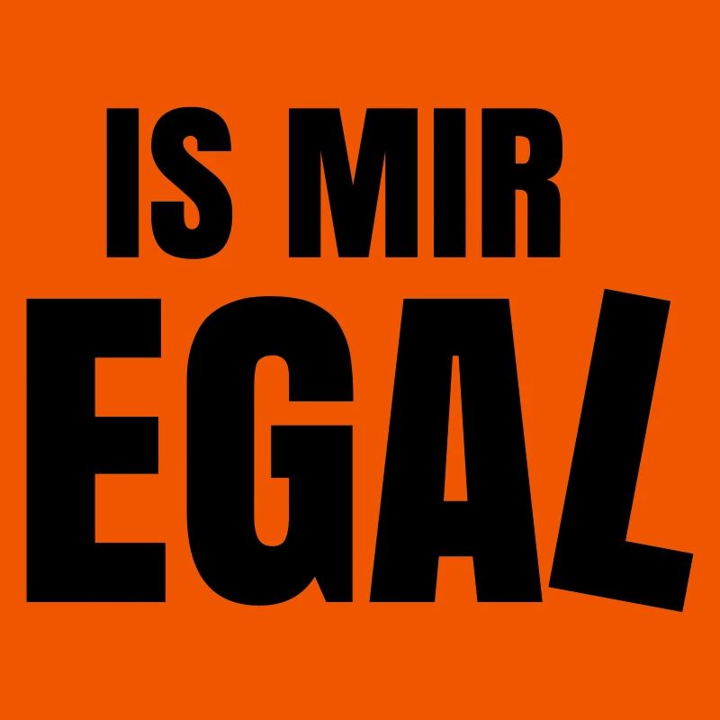 is mir egal Spruch Statement ist