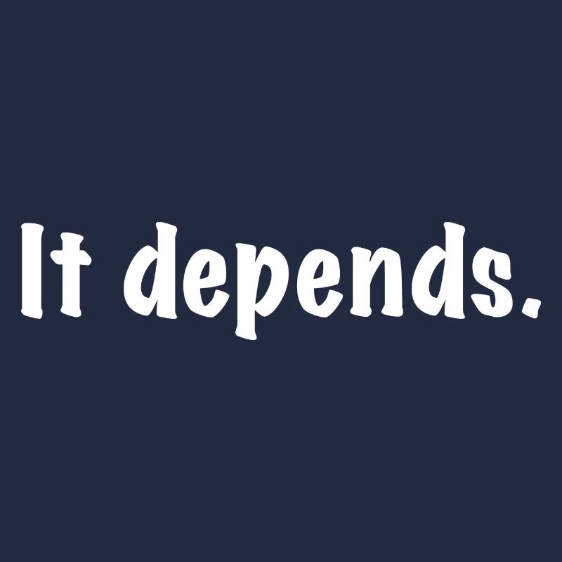 It Depends
