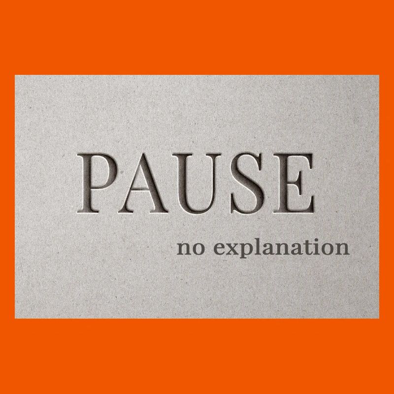 PAUSE – pas d’explication
